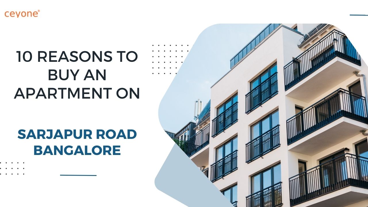 10-Reasons-to-Buy-an-Apartment-on-Sarjapur-Road-Bangalore-ceyone_