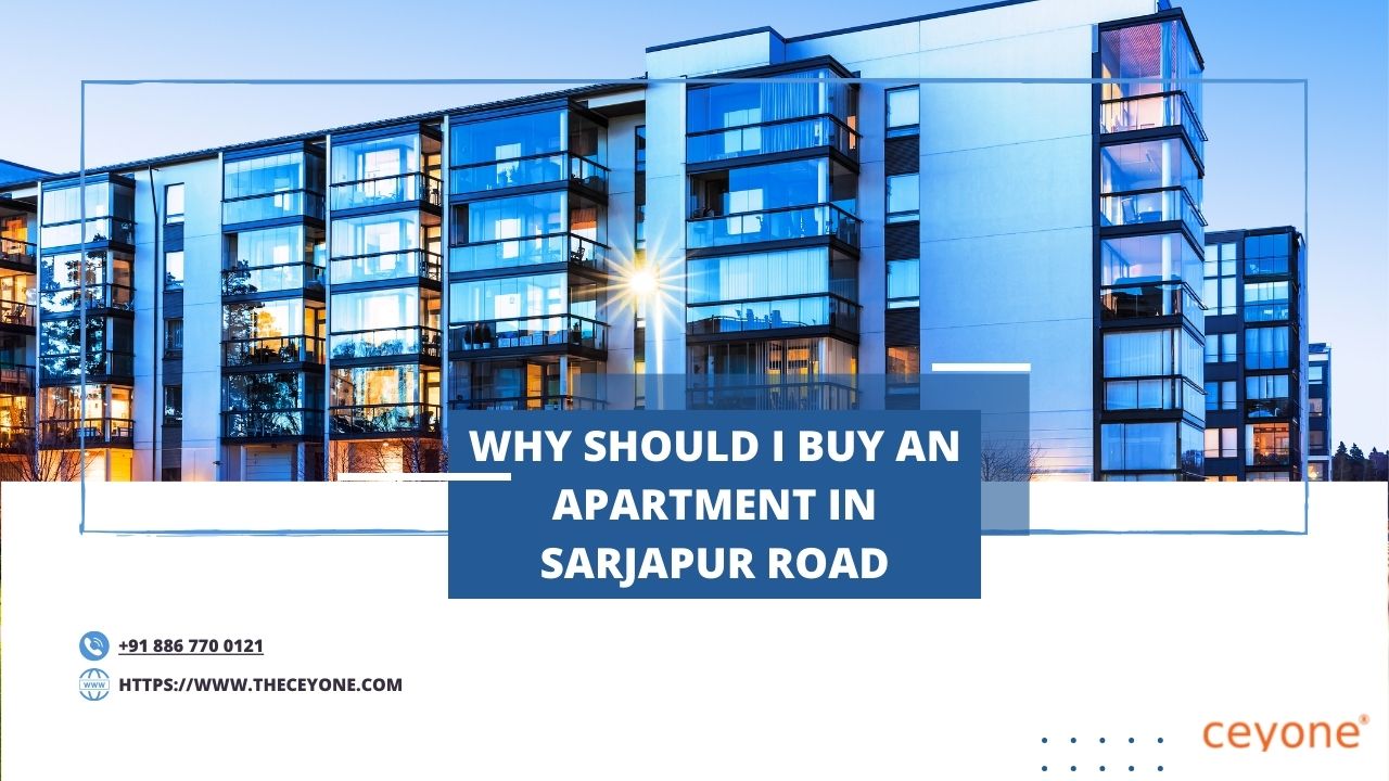 Why-Should-I-Buy-an-Apartment-in-Sarjapur-Road-Ceyone_